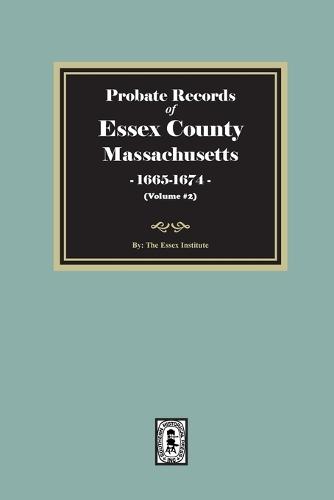 Probate Records of Essex County, Massachusetts, 1665-1674, Volume #2  by The Essex Institute at Abbey's Bookshop, 