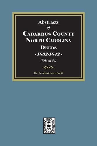 Cabarrus County, North Carolina Deeds, 1832-1842. (Volume #4)