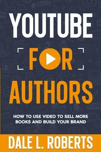 YouTube for Authors  by Dale L Roberts at Abbey's Bookshop, 