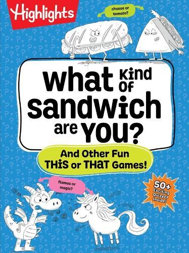 What Kind of Sandwich Are You?: A This or That Highlights Activity Book with Quizzes, Wacky Prompts, Playful Conversation Starters and More Road Trip Games for Kids 7 and Up  by Highlights at Abbey's Bookshop, 