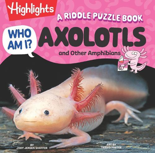 Who Am I? Axolotls and Other Amphibians: Read-Aloud Axolotl, Reptilian and Amphibian Book with Playful Rhymes, Puzzles and Guessing Games, Animal Encyclopedia for Kids 4-8  by Jody Jensen Shaffer at Abbey's Bookshop, 