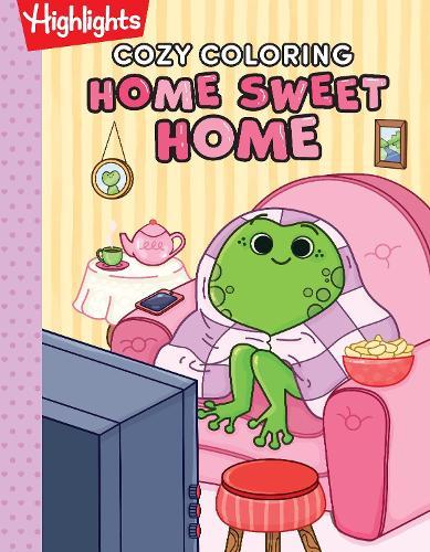 Cozy Coloring: Home Sweet Home: A Highlights Relaxing Coloring Book for Adults with Cozy Animal Coloring Scenes, Marker-Safe Single-Sided Pages and a Bonus Scavenger Hunt  by Highlights at Abbey's Bookshop, 