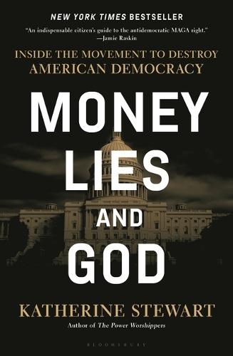 Money, Lies, and God: Inside the Movement to Destroy American Democracy  by Katherine Stewart at Abbey's Bookshop, 