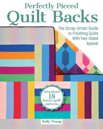 Perfectly Pieced Quilt Backs: The Scrap-Smart Guide to Finishing Quilts with Two-Sided Appeal  by Kelly Young at Abbey's Bookshop, 
