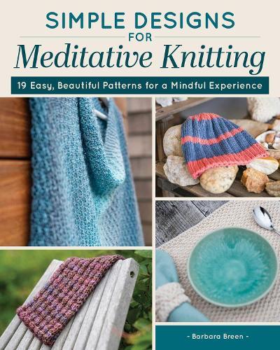 Simple Designs for Meditative Knitting: 19 Easy, Beautiful Patterns for a Mindful Experience  by Barbara Breen at Abbey's Bookshop, 