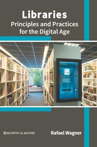 Libraries: Principles and Practices for the Digital Age  by Rafael Wagner at Abbey's Bookshop, 