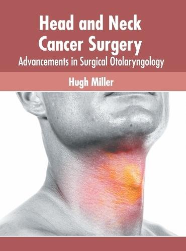 Head and Neck Cancer Surgery: Advancements in Surgical Otolaryngology  by Hugh Miller at Abbey's Bookshop, 