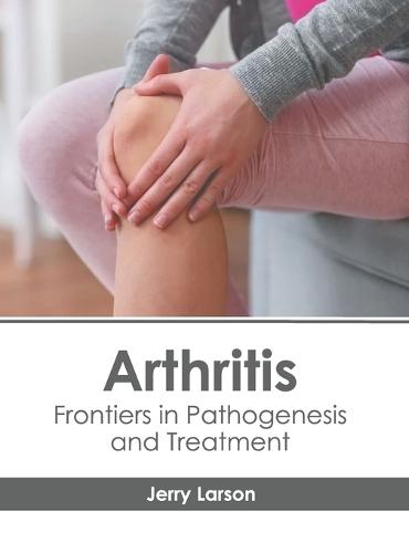 Arthritis: Frontiers in Pathogenesis and Treatment  by Jerry Larson at Abbey's Bookshop, 