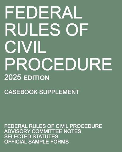 Federal Rules of Civil Procedure; 2025 Edition (Casebook Supplement): With Advisory Committee Notes, Selected Statutes, and Official Forms  by Michigan Legal Publishing Ltd at Abbey's Bookshop, 