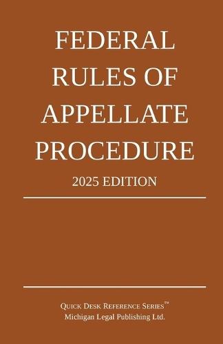 Federal Rules of Appellate Procedure; 2025 Edition: With Appendix of Length Limits and Official Forms  by Michigan Legal Publishing Ltd at Abbey's Bookshop, 
