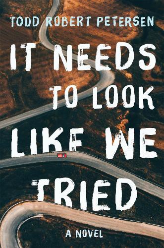 It Needs to Look Like We Tried: A Novel  by Todd Robert Petersen at Abbey's Bookshop, 