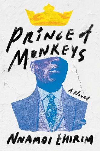 Prince of Monkeys: A Novel  by Nnamdi Ehirim at Abbey's Bookshop, 