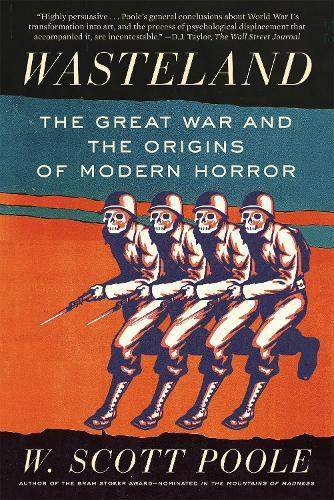 Wasteland: The Great War and the Origins of Modern Horror  by W. Scott Poole at Abbey's Bookshop, 