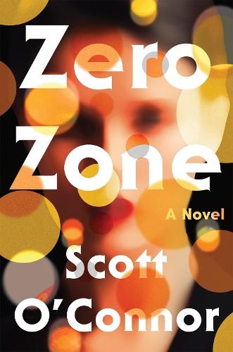 Zero Zone: A Novel  by Scott O'connor at Abbey's Bookshop, 