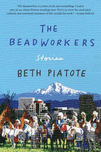 The Beadworkers: Stories  by Beth Piatote at Abbey's Bookshop, 
