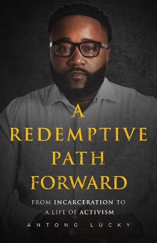 A Redemptive Path Forward: From Incarceration to a Life of Activism  by Antong Lucky at Abbey's Bookshop, 