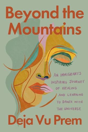 Beyond the Mountains: An Immigrant's Inspiring Journey of Healing and Learning to Dance with the Universe  by Deja Vu Prem at Abbey's Bookshop, 