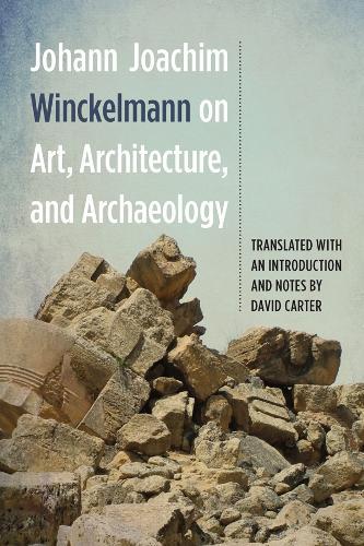 Johann Joachim Winckelmann on Art, Architecture, and Archaeology