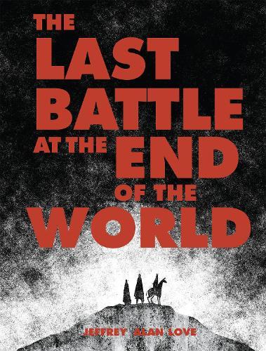 The Last Battle at the End of the World  by Jeffrey Alan Love at Abbey's Bookshop, 