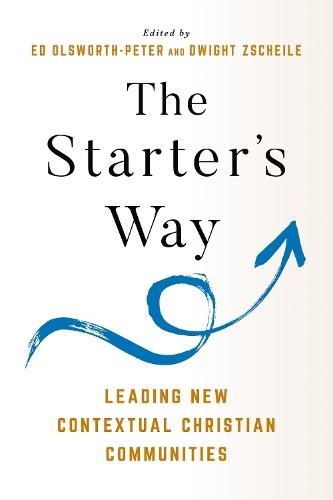 The Starter's Way: Leading New Contextual Christian Communities  by Edward Olsworth-Peter at Abbey's Bookshop, 