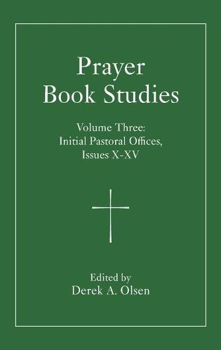 Prayer Book Studies Volume Three: Initial Pastoral Offices, Issues 10-15  by Derek A. Olsen at Abbey's Bookshop, 