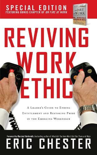 Reviving Work Ethic: A Leader's Guide to Ending Entitlement and Restoring Pride in the Emerging Workplace  by Eric Chester at Abbey's Bookshop, 