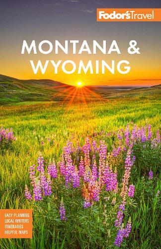 Fodor's Montana & Wyoming: with Yellowstone, Grand Teton, and Glacier National Parks  by Fodor's Travel Guides at Abbey's Bookshop, 