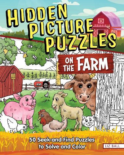 Hidden Picture Puzzles on the Farm: 50 Seek-and-Find Puzzles to Solve and Color  by Liz Ball at Abbey's Bookshop, 