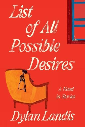 List of All Possible Desires: A Novel in Stories  by Dylan Landis at Abbey's Bookshop, 