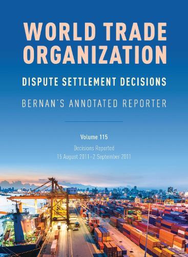 WTO Dispute Settlement Decisions: Bernan's Annotated Reporter: Decisions Reported: 15 August 2011–2 September 2011  by Mark Nguyen at Abbey's Bookshop, 