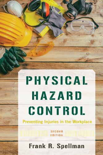 Physical Hazard Control: Preventing Injuries in the Workplace  by Frank R. Spellman at Abbey's Bookshop, 
