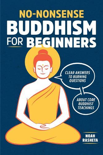 No-Nonsense Buddhism for Beginners: Clear Answers to Burning Questions about Core Buddhist Teachings  by Noah Rasheta at Abbey's Bookshop, 