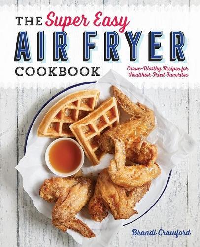 The Super Easy Air Fryer Cookbook  by Brandi Crawford at Abbey's Bookshop, 