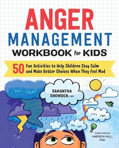 Anger Management Workbook for Kids: 50 Fun Activities to Help Children Stay Calm and Make Better Choices When They Feel Mad  by Samantha Snowden at Abbey's Bookshop, 