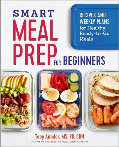 Smart Meal Prep for Beginners: Recipes and Weekly Plans for Healthy, Ready-to-Go Meals  by Toby Amidor at Abbey's Bookshop, 