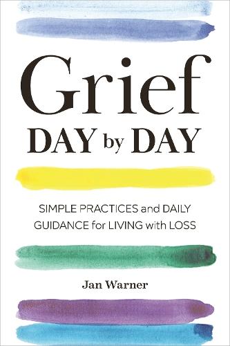 Grief Day By Day: Simple Practices and Daily Guidance for Living with Loss  by Jan Warner at Abbey's Bookshop, 