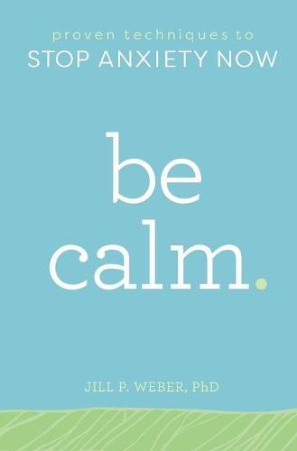 Be Calm  by Jill Weber PhD at Abbey's Bookshop, 