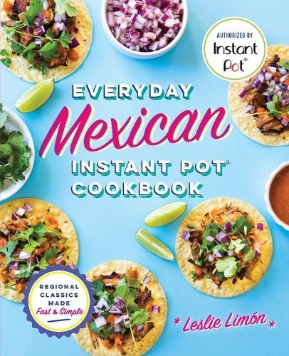 Everyday Mexican Instant Pot Cookbook  by Leslie Limón at Abbey's Bookshop, 