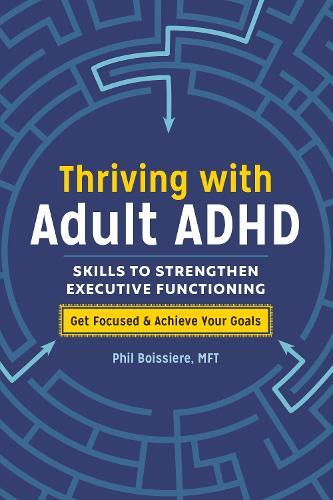Thriving with Adult ADHD: Skills to Strengthen Executive Functioning  by Phil Boissiere at Abbey's Bookshop, 