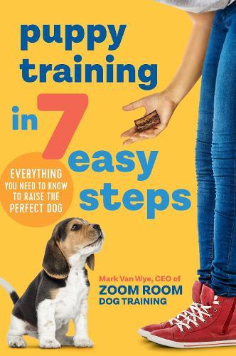 Puppy Training in 7 Easy Steps: Everything You Need to Know to Raise the Perfect Dog  by Callisto Publishing at Abbey's Bookshop, 
