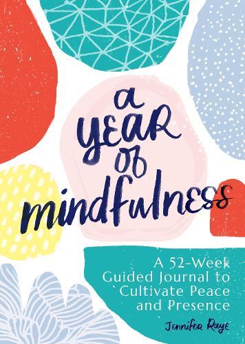 A Year of Mindfulness: A 52-Week Guided Journal to Cultivate Peace and Presence  by Jennifer Raye at Abbey's Bookshop, 