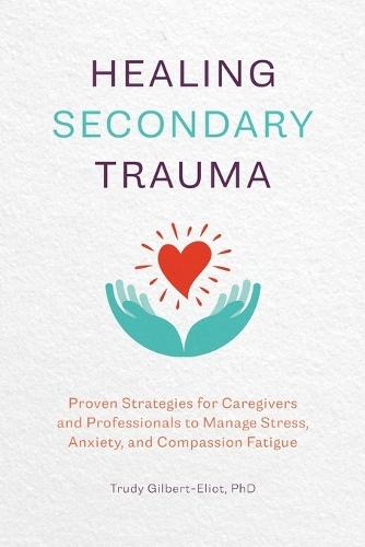 Healing Secondary Trauma  by Trudy Gilbert-Eliot PhD, LMFT, LCADC at Abbey's Bookshop, 