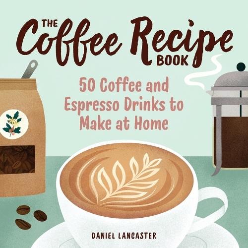 The Coffee Recipe Book  by Daniel Lancaster at Abbey's Bookshop, 
