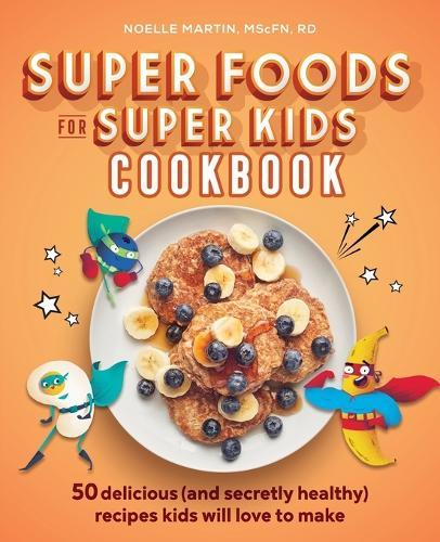 Super Foods for Super Kids Cookbook  by Noelle Martin MScFN, RD at Abbey's Bookshop, 