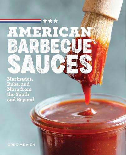 American Barbecue Sauces: Marinades, Rubs, and More from the South and Beyond  by Greg Mrvich at Abbey's Bookshop, 