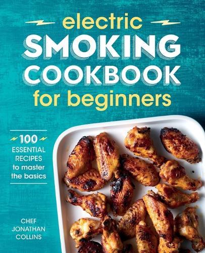 Electric Smoking Cookbook for Beginners  by Chef Jonathan Collins at Abbey's Bookshop, 