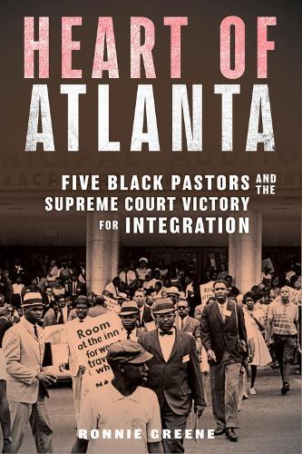 Heart of Atlanta: Five Black Pastors and the Supreme Court Victory for Integration  by Ronnie Greene at Abbey's Bookshop, 