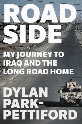 Roadside: My Journey to Iraq and the Long Road Home  by Dylan Park-Pettiford at Abbey's Bookshop, 