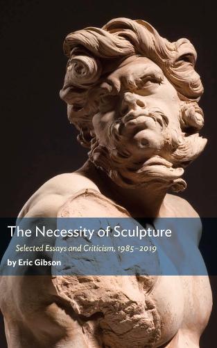 The Necessity of Sculpture  by Eric Gibson at Abbey's Bookshop, 