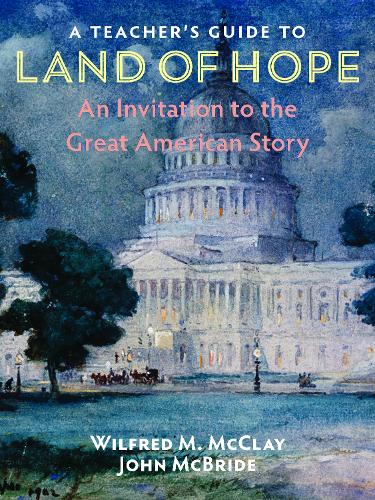 A Teacher's Guide to Land of Hope: An Invitation to the Great American Story  by Wilfred M. McClay at Abbey's Bookshop, 